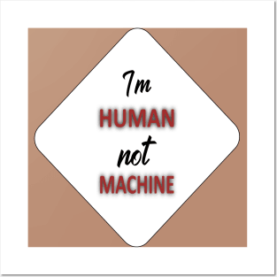 I'm human not machine Posters and Art